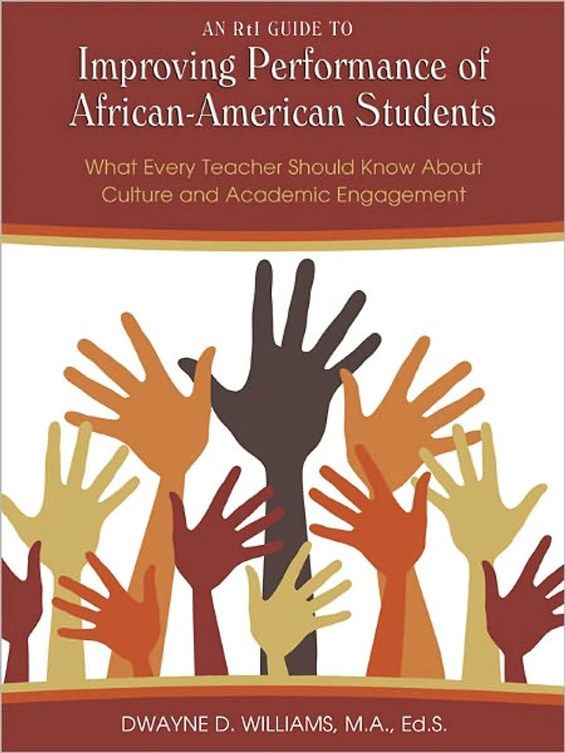 An RtI Guide to Improving Performance of African-American Students: What Every Teacher Should Know About Culture and Academic Engagement