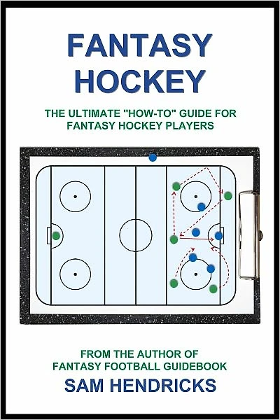 Fantasy Hockey: The Ultimate "How-To" Guide For Fantasy Hockey Players