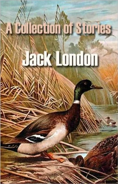 A Collection of Stories: A Short Story Collection Classic By Jack London! AAA+++