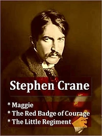 Three STEPHEN CRANE Classics - Maggie, The Red Badge of Courage, & The Little Regiment
