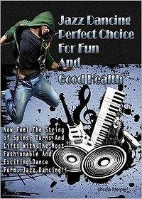 Jazz Dancing: Perfect Choice For Fun And Good Health! AAA+++