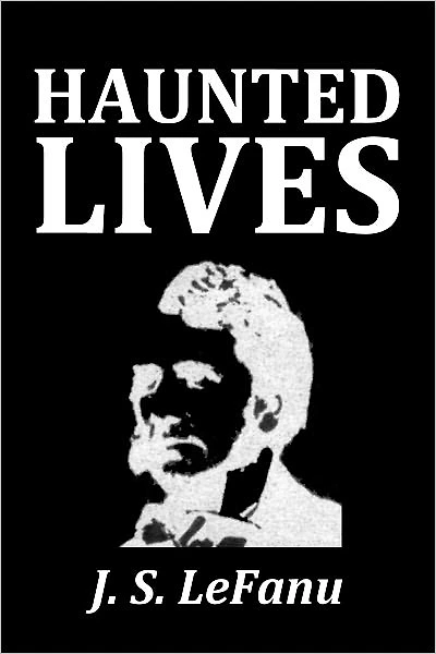 Haunted Lives by Joseph Sheridan Le Fanu
