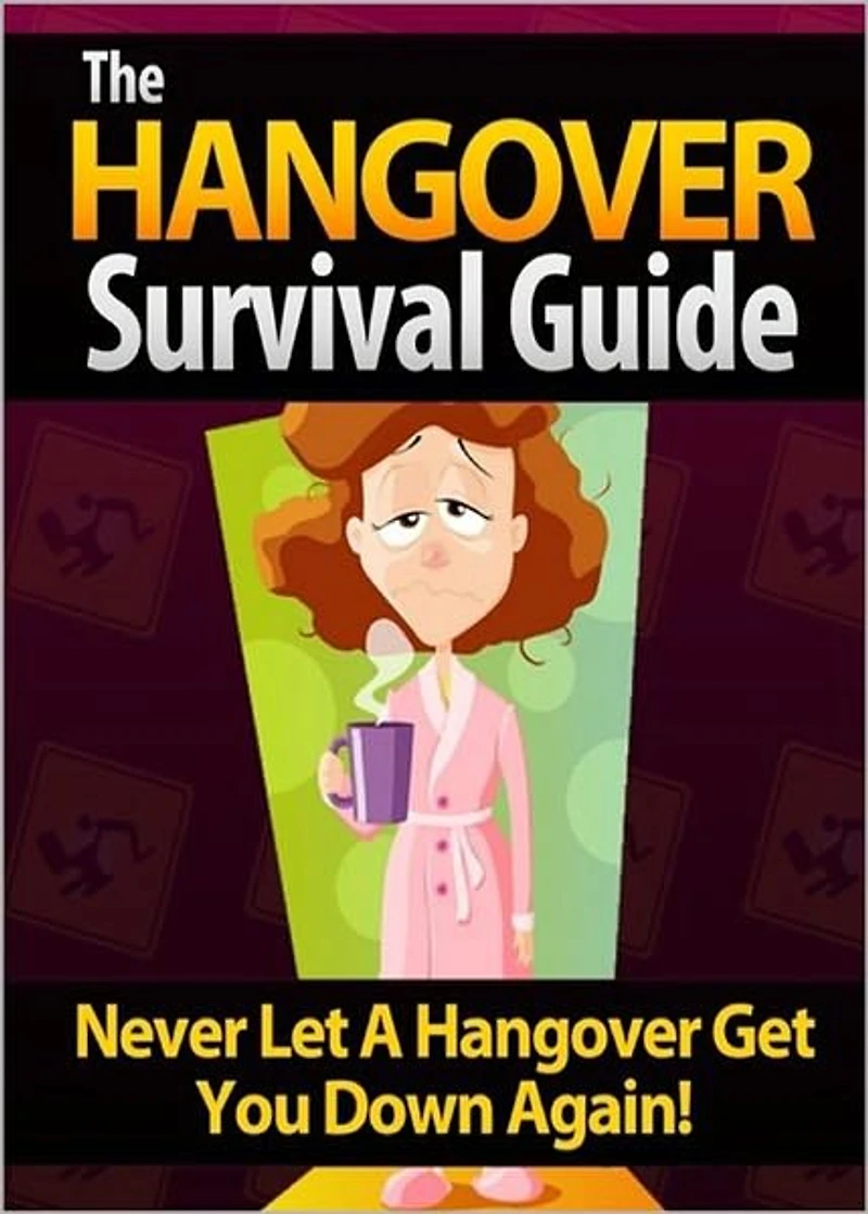 The Hangover Survival Guide: Never Let a Hangover Get You Down Again! AAA+++
