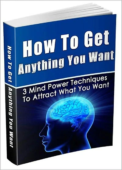 How To Get Anything You Want: 3 Mind Power Techniques To Attract What You Want! AAA+++