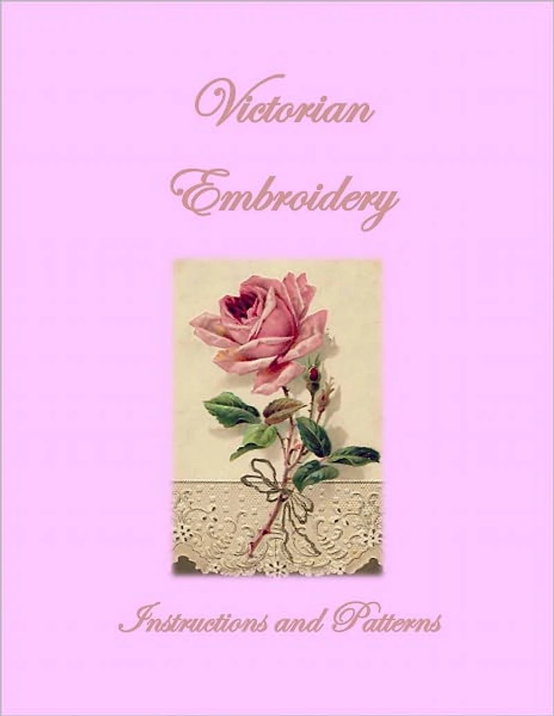 Victorian Embroidery: Instructions and Patterns