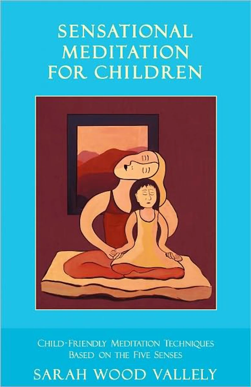 Sensational Meditation for Children - Child-friendly Meditation Techniques Based on the Five Senses