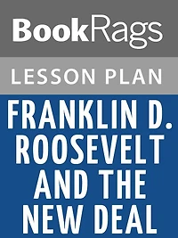 Franklin D. Roosevelt and the New Deal, 1932-1940 by William E. Leuchtenburg Lesson Plans