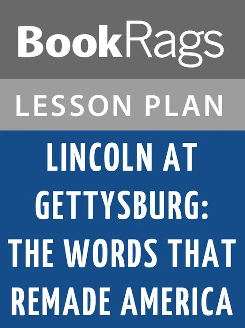 Lincoln at Gettysburg: The Words that Remade America by Garry Wills Lesson Plans