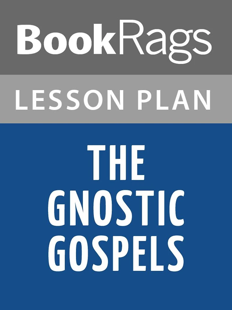 The Gnostic Gospels by Elaine Pagels Lesson Plans
