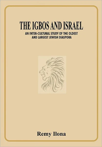 The Igbos and Israel An Inter-cultural Study of the Oldest and Largest Jewish Diaspora