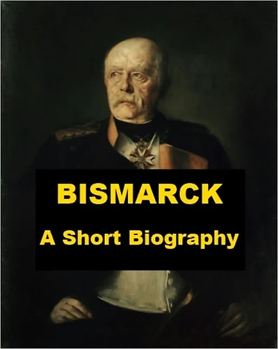 Bismarck - A Short Biography