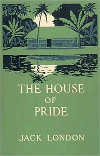 The House of Pride: A Short Story Collection, Fiction and Literature Classic By Jack London! AAA+++