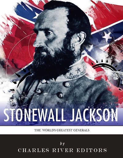 The World’s Greatest Generals: The Life and Career of Stonewall Jackson