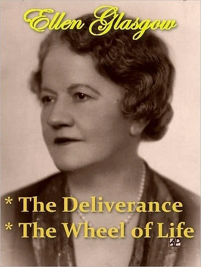 Two ELLEN GLASGOW Classics - The Deliverance, & The Wheel of Life
