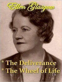 Two ELLEN GLASGOW Classics - The Deliverance, & The Wheel of Life