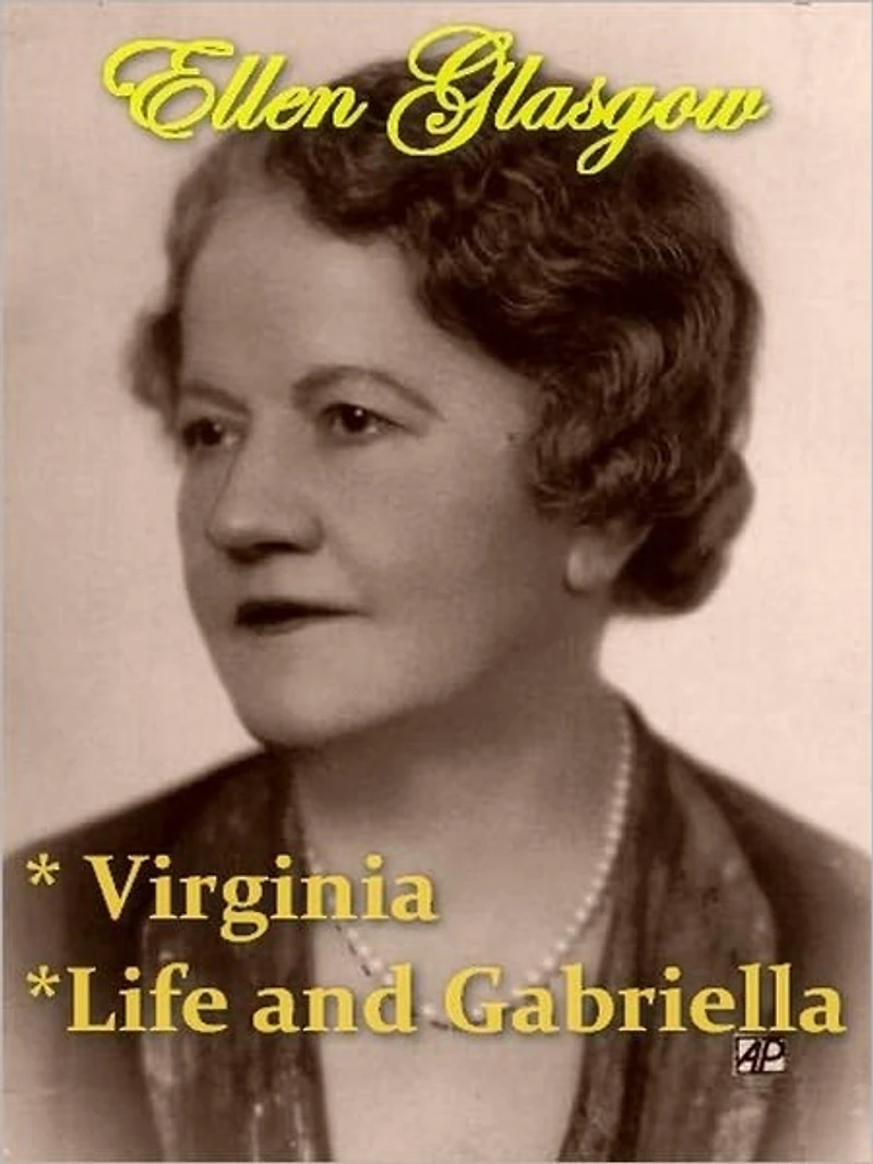 Two ELLEN GLASGOW Classics - Virginia, & Life and Gabriella