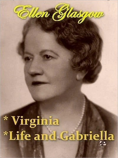 Two ELLEN GLASGOW Classics - Virginia, & Life and Gabriella
