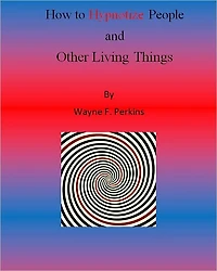 How to Hypnotize People and Other Living Things