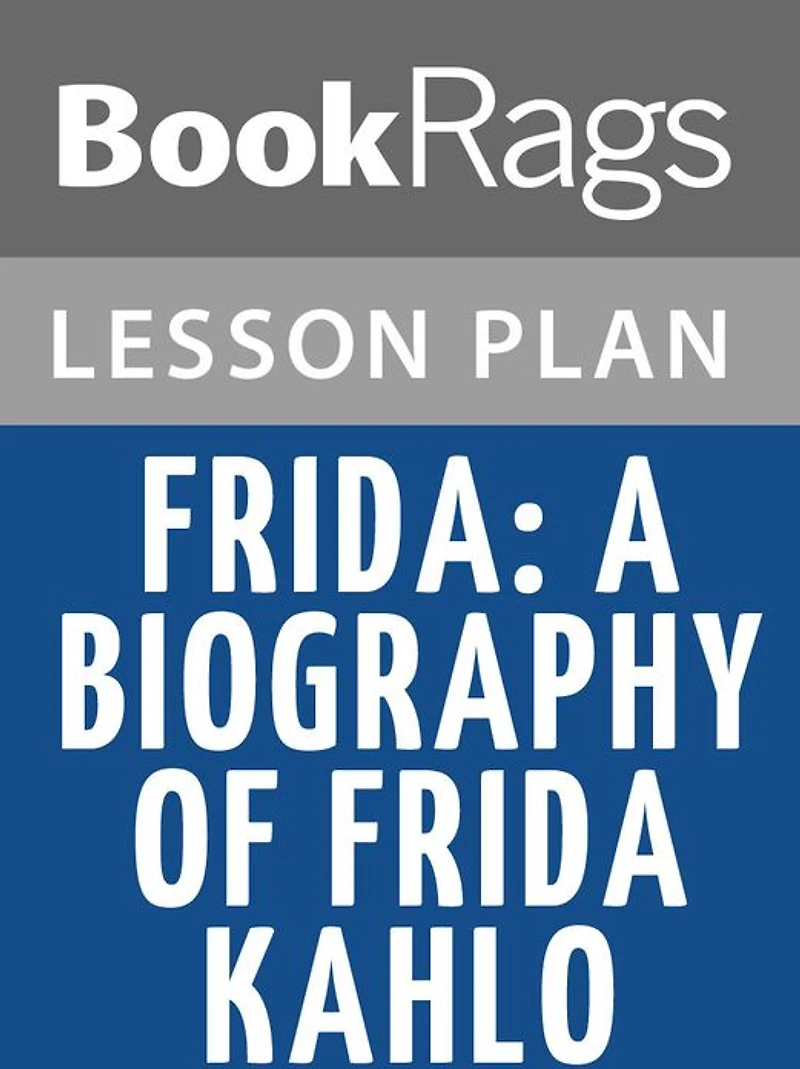 Frida: A Biography of Frida Kahlo by Hayden Herrera Lesson Plans