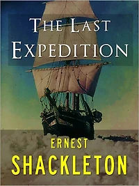 ERNEST SHACKLETON: THE LAST EXPEDITION (Special Nook Edition) The Great World Adventures and Adventurers Series ERNEST SHACKLETON [Explorer of the North Pole and South Pole] COMPLETE AND UNABRIDGED VERSION OF ERNEST SHACKLETON'S THE LAST EXPEDITION