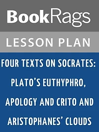 Four Texts on Socrates: Plato's Euthyphro, Apology, and Crito and Aristophanes' Clouds by Thomas G. West Lesson Plans