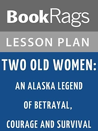 Two Old Women: An Alaska Legend of Betrayal, Courage, and Survival by Velma Wallis Lesson Plans