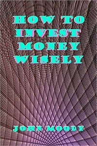 HOW TO INVEST MONEY WISELY