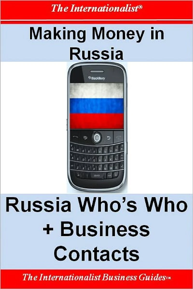 Making Money Russia: Russia Who's Who + Business Contacts