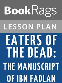 Eaters of the Dead: The Manuscript of Ibn Fadlan by Michael Crichton Lesson Plans
