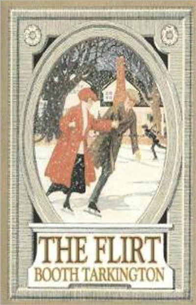 The Flirt: A Fiction and Literature Classic By Booth Tarkington! AAA+++