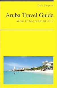 Aruba Travel Guide - What To See & Do