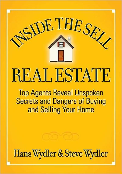 Inside the Sell Real Estate: Top Agents Reveal Unspoken Secrets and Dangers of Buying and Selling Your Home