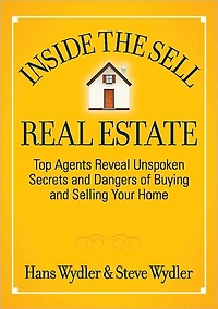 Inside the Sell Real Estate: Top Agents Reveal Unspoken Secrets and Dangers of Buying and Selling Your Home