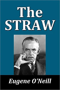 The Straw by Eugene O'Neill