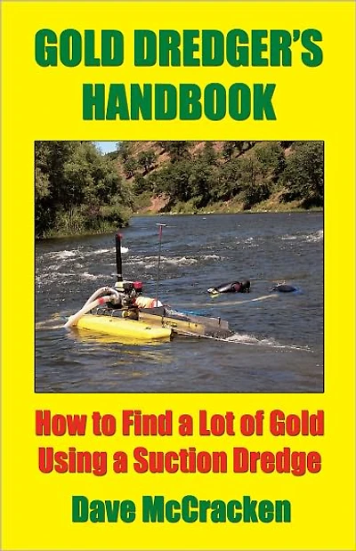Gold Dredger's Handbook -- How to Find a Lot of Gold Using a Suction Dredge