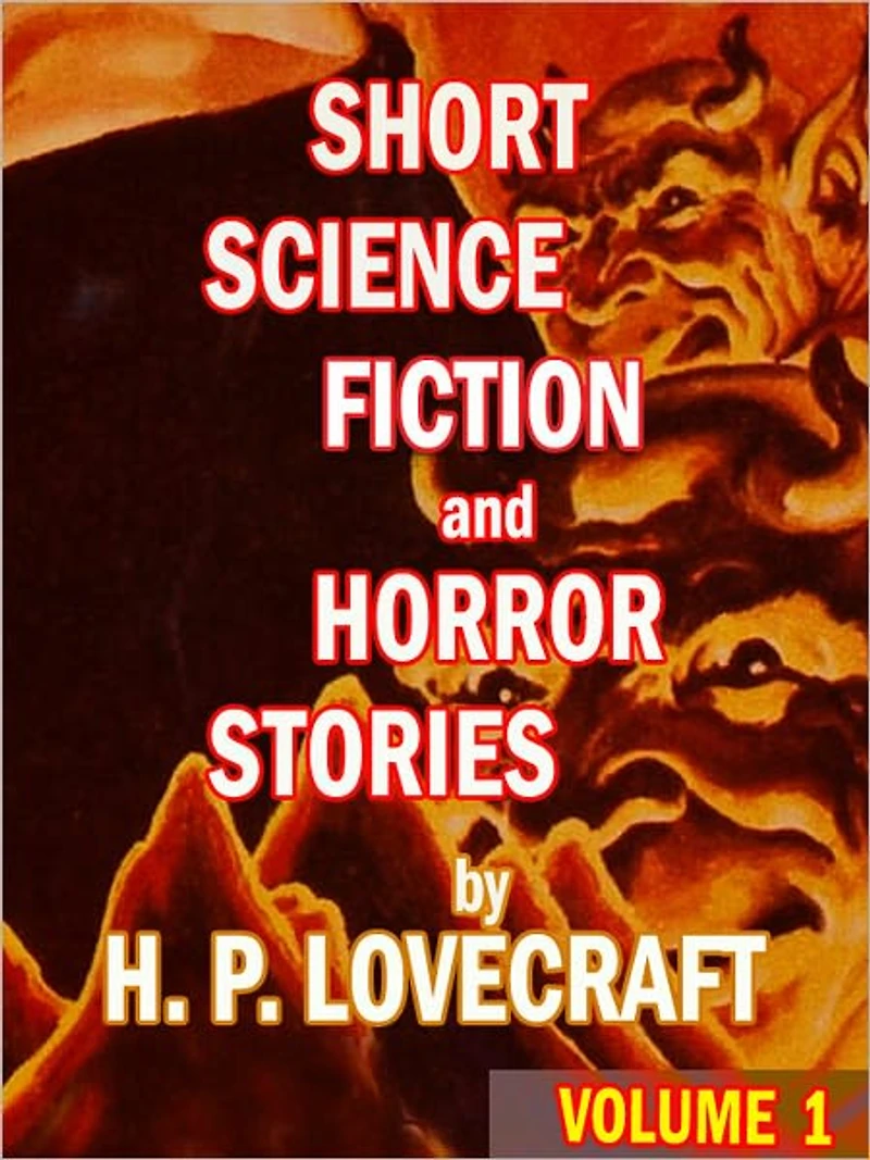 Short Science Fiction and Horror Stories by H. P. Lovecraft: Volume 1