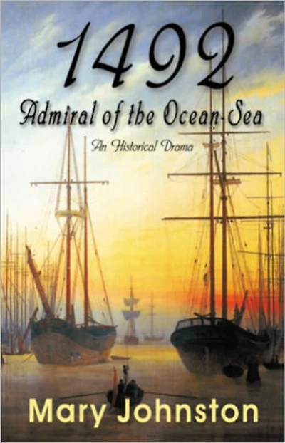 1492: Admiral of The Ocean Sea! A History, Fiction and Literature Classic By Mary Johnston! AAA+++
