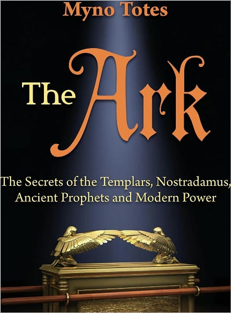The Ark: The Secret of the Templars, Nostradamus, Ancient Prophets and Modern Power