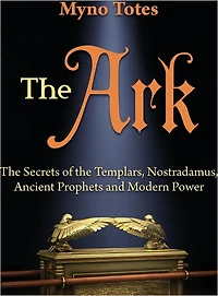 The Ark: The Secret of the Templars, Nostradamus, Ancient Prophets and Modern Power