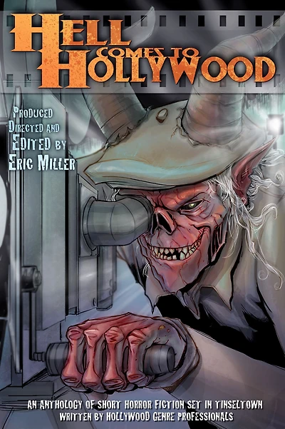 Hell Comes to Hollywood: An Anthology of Short Horror Fiction Set Tinseltown Written by Hollywood Genre Professionals