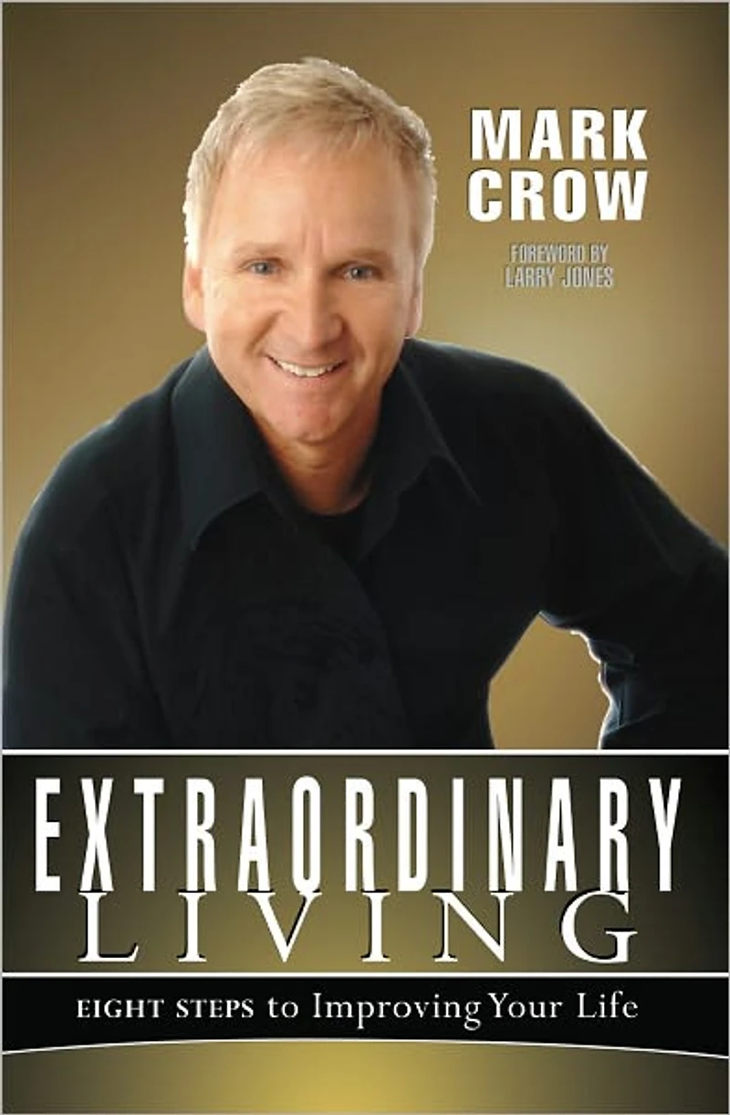 Extraordinary Living: Eight Steps to Improving Your Life