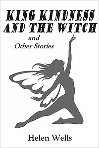 KING KINDNESS AND THE WITCH and Other Stories (Illustrated)