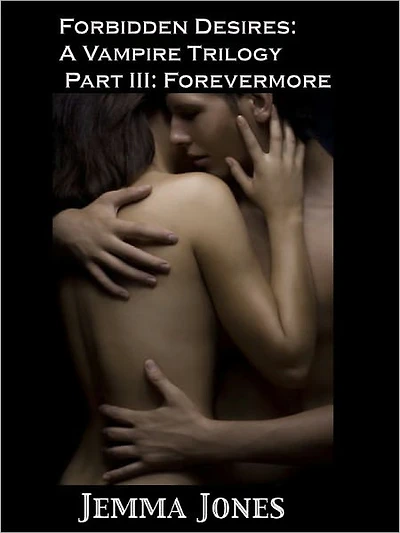 Forbidden Desires: A Vampire Trilogy, Part III: Forevermore