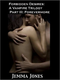 Forbidden Desires: A Vampire Trilogy, Part III: Forevermore
