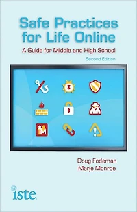 Safe Practices for Life Online: A Guide for Middle and High School