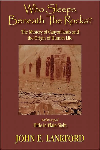 Who Sleeps Beneath the Rocks?: The Mystery of Canyonlands and The Origin of Human Life