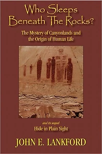 Who Sleeps Beneath the Rocks?: The Mystery of Canyonlands and The Origin of Human Life