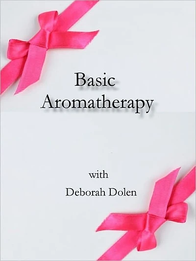 Aromatherapy Basics by Deborah Dolen