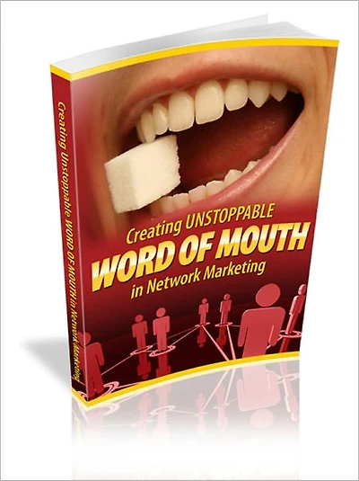 Creating Unstoppable Word Of Mouth With Network Marketing