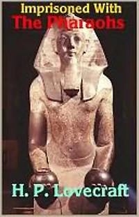 Imprisoned with the Pharaohs: A Short Story, Horror Classic By H. P. Lovecraft! AAA+++